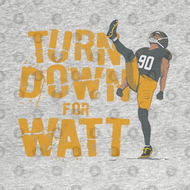 T.J. Watt Turn Down For Watt by Chunta_Design